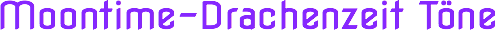 Moontime-Drachenzeit Töne