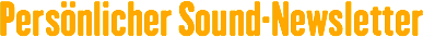 Persoenlicher Sound-Newsletter