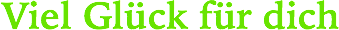 Viel Glück für dich
